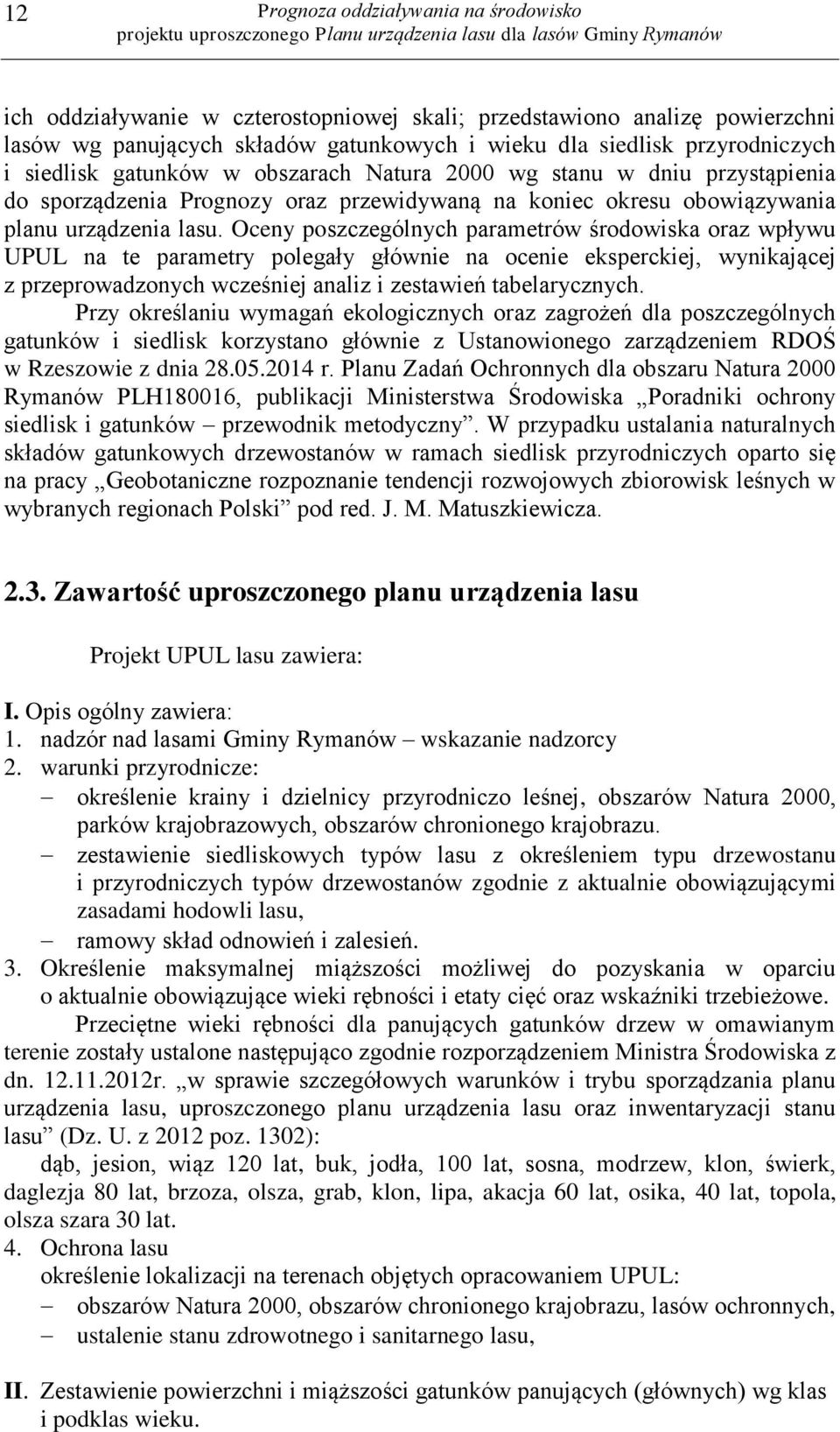 Oceny poszczególnych parametrów środowiska oraz wpływu UPUL na te parametry polegały głównie na ocenie eksperckiej, wynikającej z przeprowadzonych wcześniej analiz i zestawień tabelarycznych.