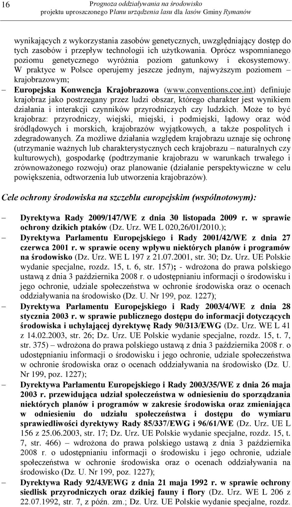 W praktyce w Polsce operujemy jeszcze jednym, najwyższym poziomem krajobrazowym; Europejska Konwencja Krajobrazowa (www.conventions.coe.