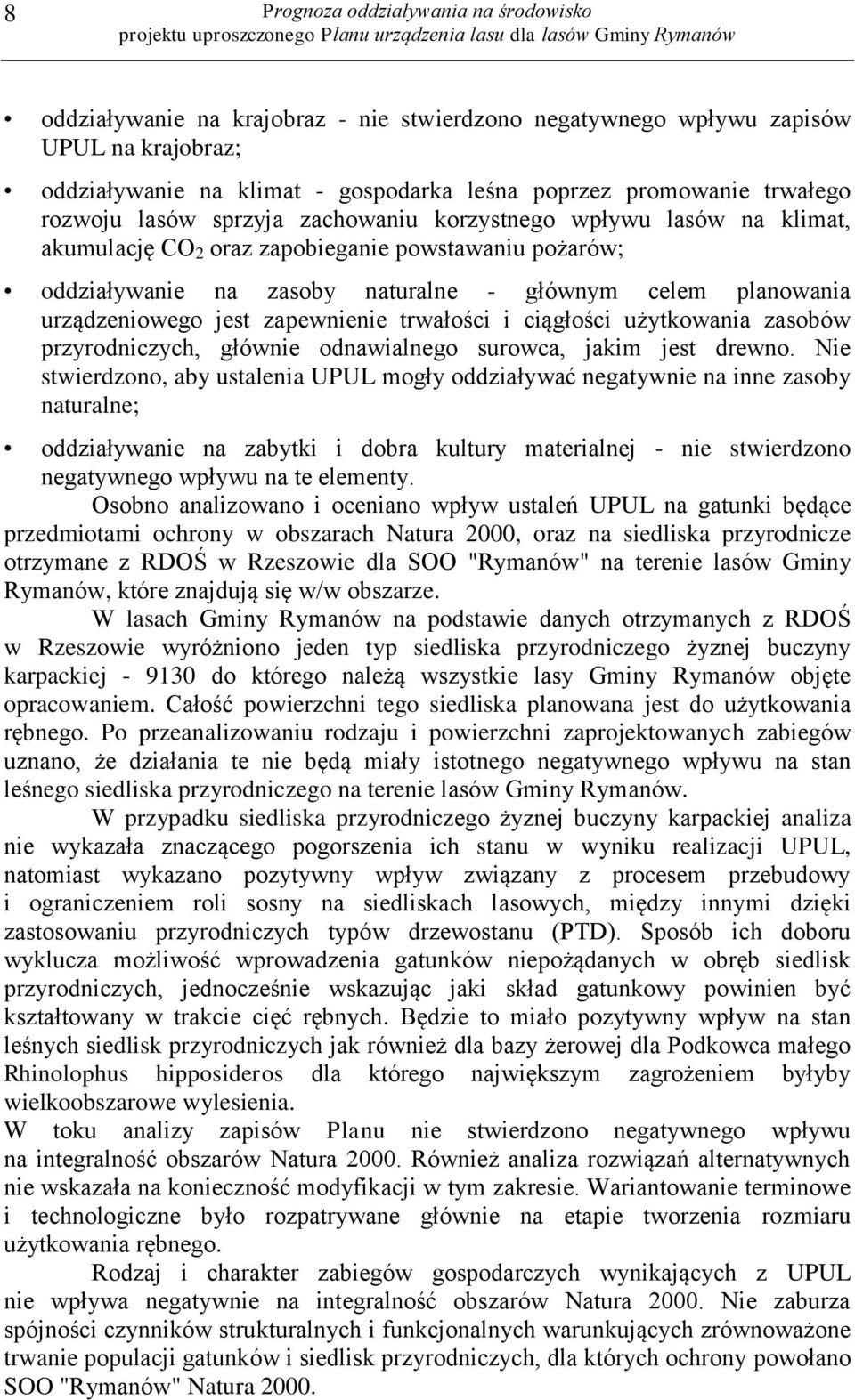 urządzeniowego jest zapewnienie trwałości i ciągłości użytkowania zasobów przyrodniczych, głównie odnawialnego surowca, jakim jest drewno.