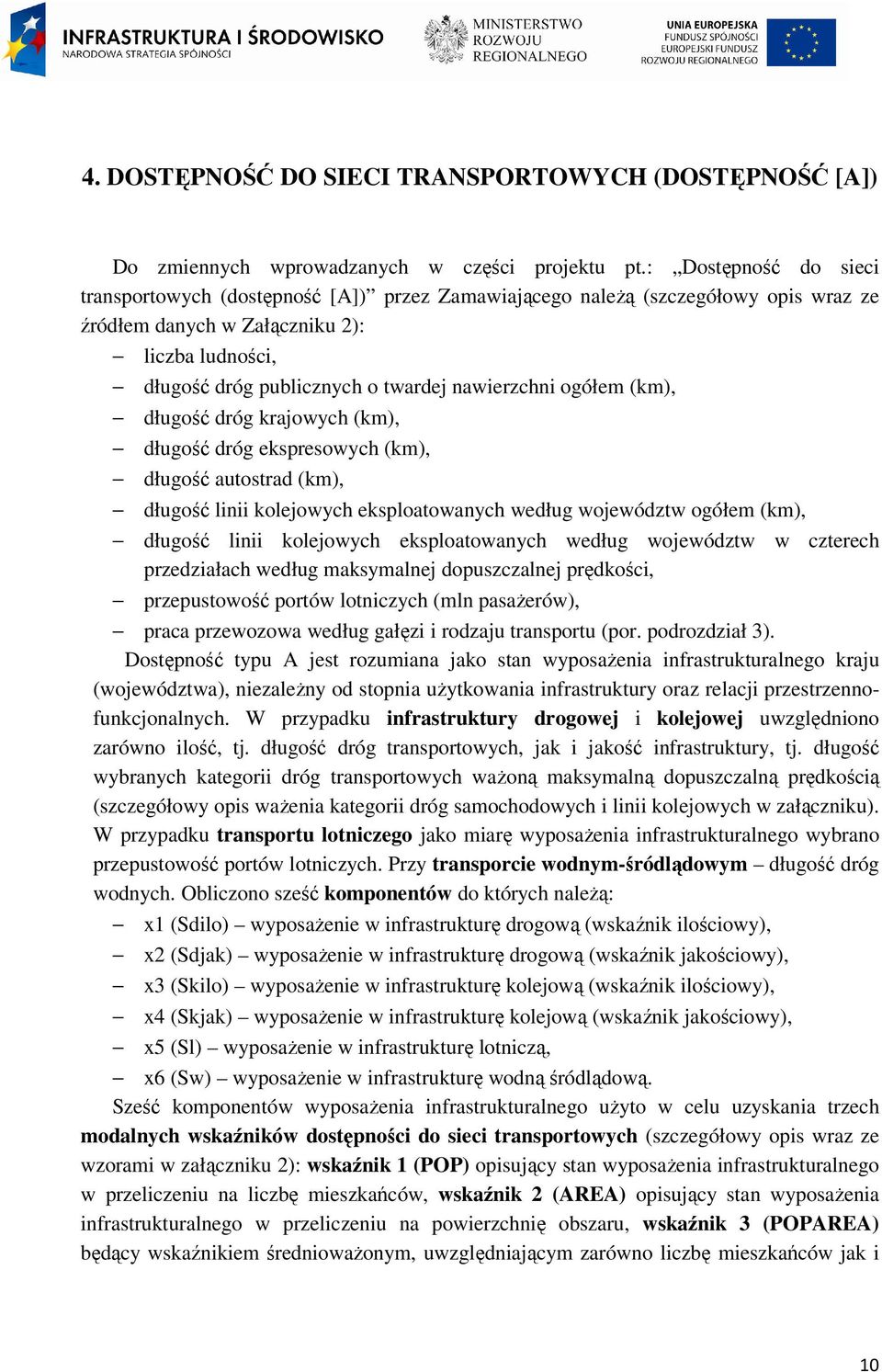 nawierzchni ogółem (km), długość dróg krajowych (km), długość dróg ekspresowych (km), długość autostrad (km), długość linii kolejowych eksploatowanych według województw ogółem (km), długość linii