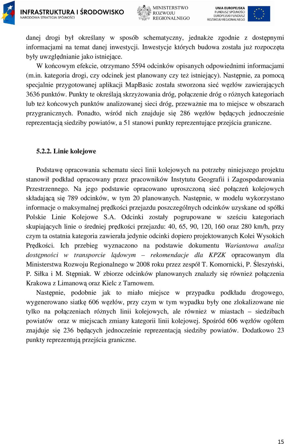 Następnie, za pomocą specjalnie przygotowanej aplikacji MapBasic została stworzona sieć węzłów zawierających 3636 punktów.