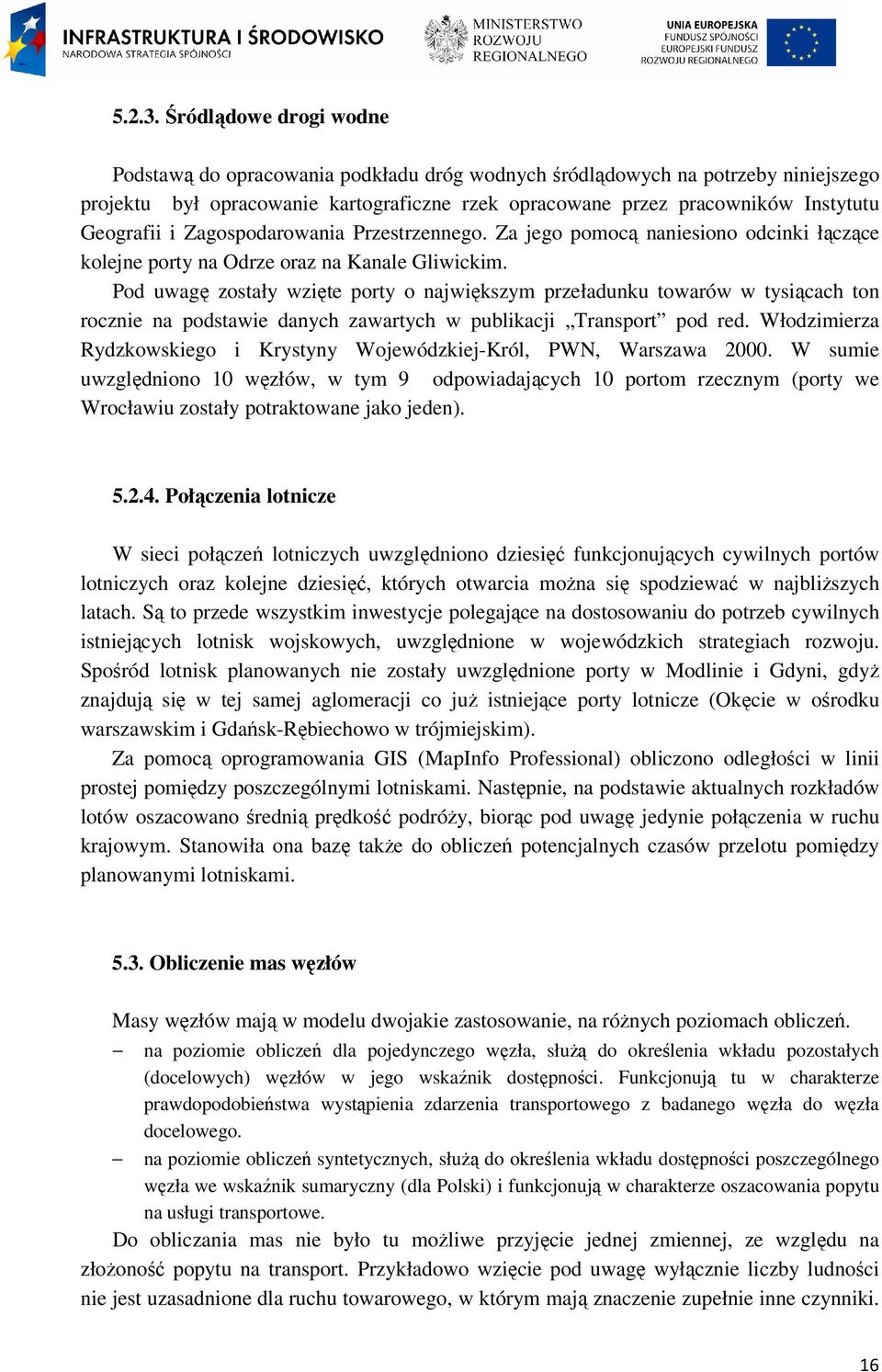 i Zagospodarowania Przestrzennego. Za jego pomocą naniesiono odcinki łączące kolejne porty na Odrze oraz na Kanale Gliwickim.
