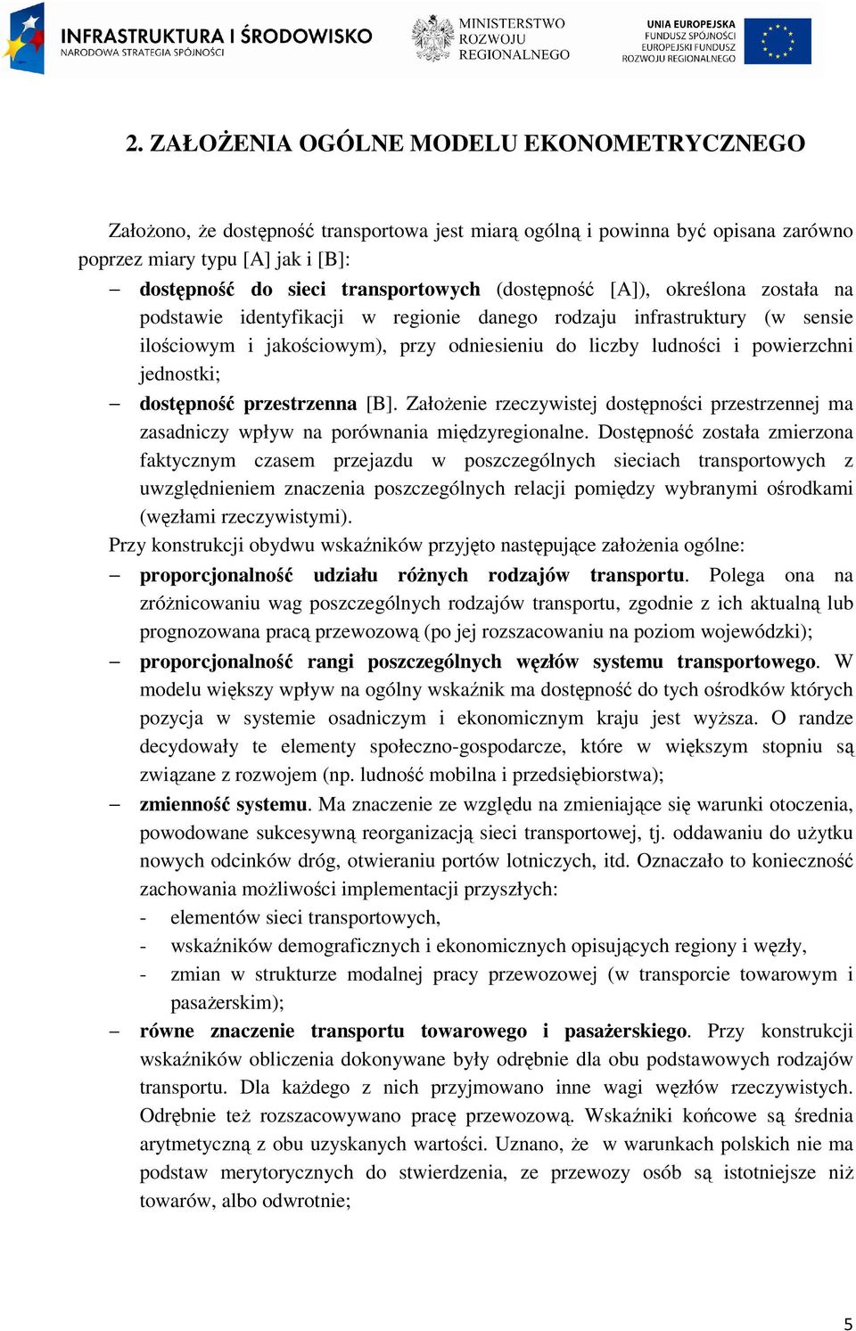 jednostki; dostępność przestrzenna [B]. ZałoŜenie rzeczywistej dostępności przestrzennej ma zasadniczy wpływ na porównania międzyregionalne.