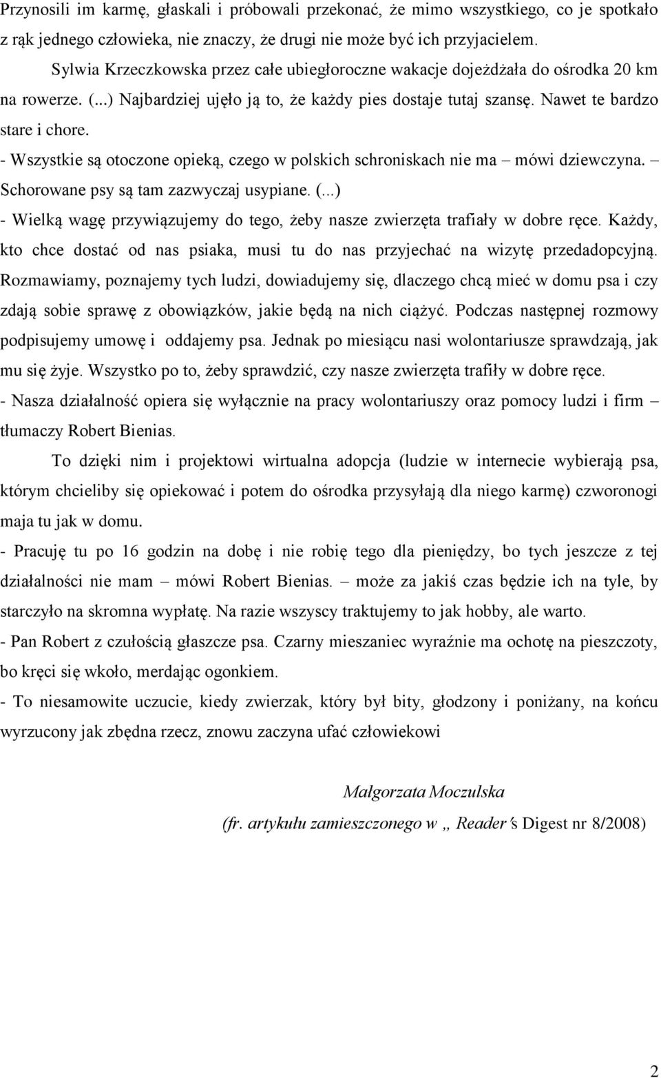 - Wszystkie są otoczone opieką, czego w polskich schroniskach nie ma mówi dziewczyna. Schorowane psy są tam zazwyczaj usypiane. (.