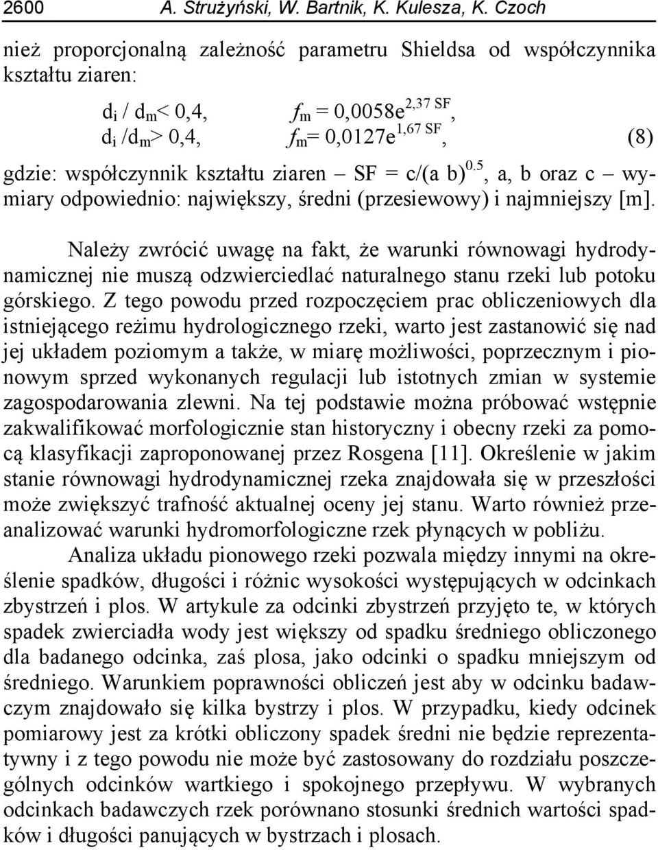 kształtu ziaren SF = c/(a b) 0.5, a, b oraz c wymiary odpowiednio: największy, średni (przesiewowy) i najmniejszy [m].