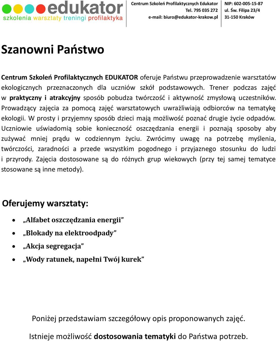 W prosty i przyjemny sposób dzieci mają możliwość poznać drugie życie odpadów. Uczniowie uświadomią sobie konieczność oszczędzania energii i poznają sposoby aby zużywać mniej prądu w codziennym życiu.