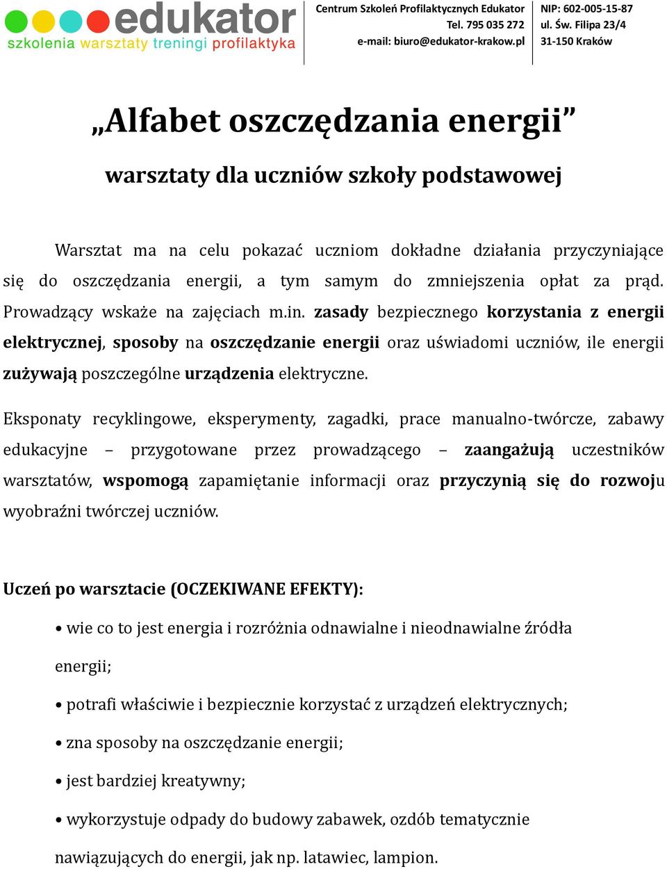 zasady bezpiecznego korzystania z energii elektrycznej, sposoby na oszczędzanie energii oraz uświadomi uczniów, ile energii zużywają poszczególne urządzenia elektryczne.