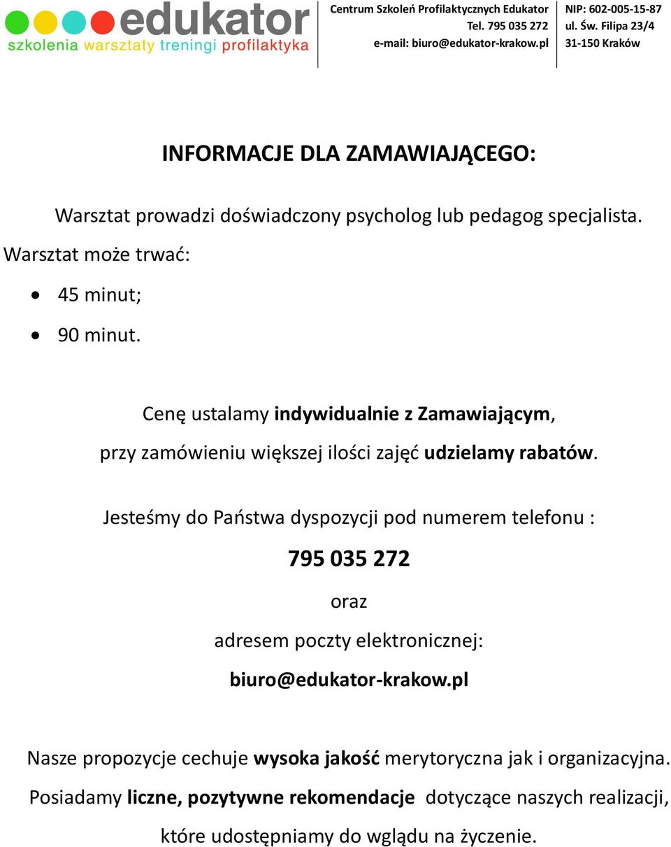 Jesteśmy do Państwa dyspozycji pod numerem telefonu : 795 035 272 oraz adresem poczty elektronicznej: biuro@edukator-krakow.