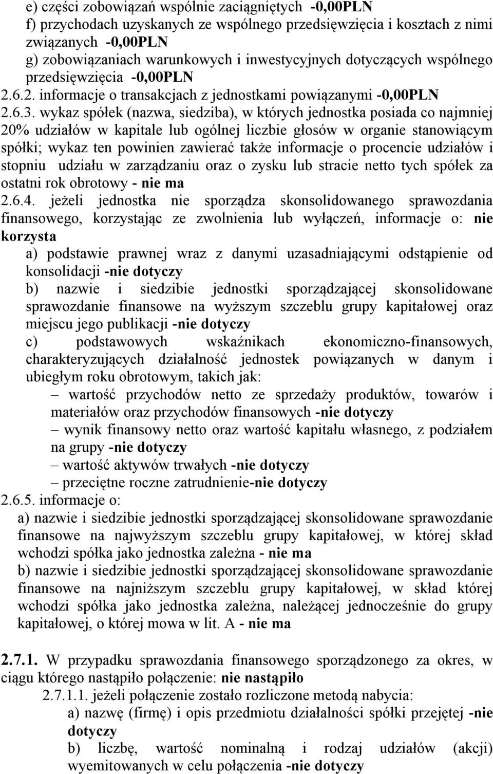 wykaz spółek (nazwa, siedziba), w których jednostka posiada co najmniej 20% udziałów w kapitale lub ogólnej liczbie głosów w organie stanowiącym spółki; wykaz ten powinien zawierać także informacje o