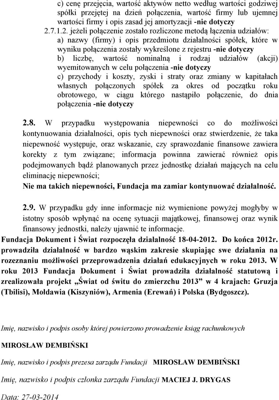 jeżeli połączenie zostało rozliczone metodą łączenia udziałów: a) nazwy (firmy) i opis przedmiotu działalności spółek, które w wyniku połączenia zostały wykreślone z rejestru -nie dotyczy b) liczbę,