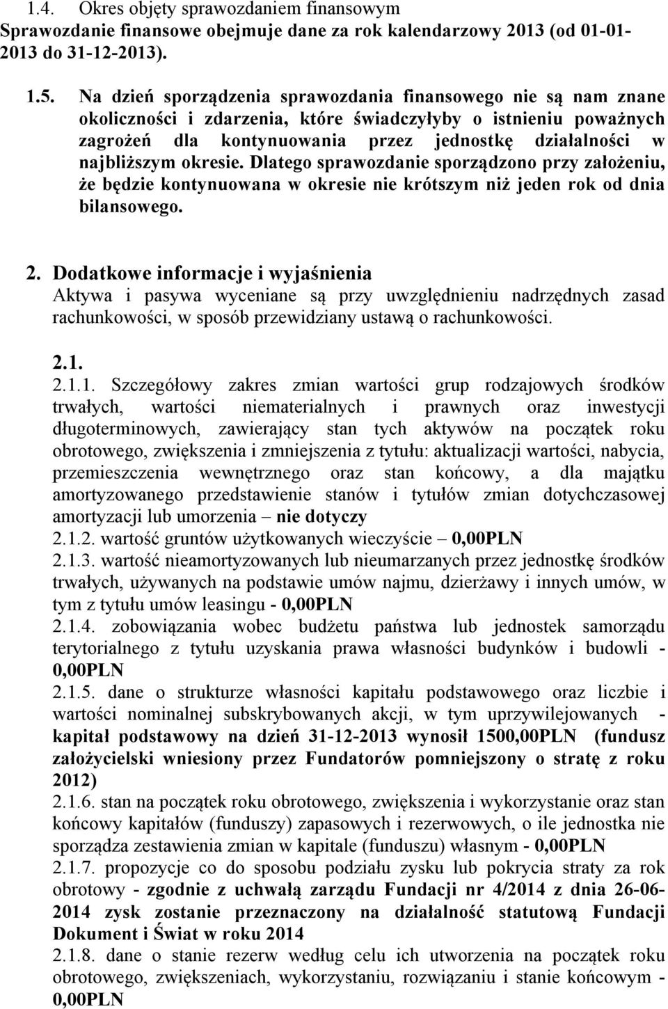 najbliższym okresie. Dlatego sprawozdanie sporządzono przy założeniu, że będzie kontynuowana w okresie nie krótszym niż jeden rok od dnia bilansowego. 2.