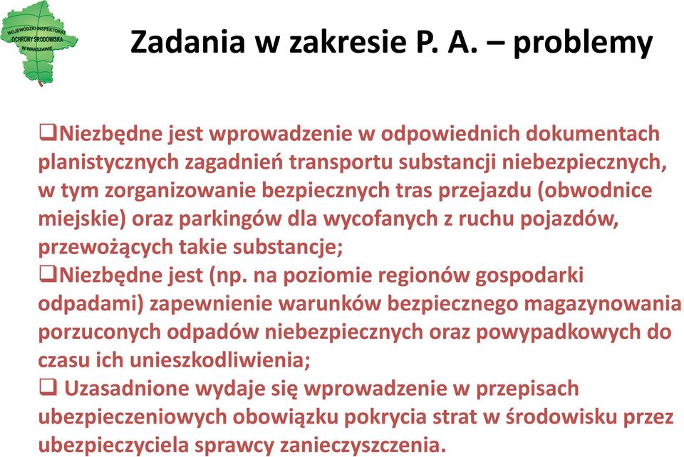 tras przejazdu (obwodnice miejskie) oraz parkingów dla wycofanych z ruchu pojazdów, przewożących takie substancje; Niezbędne jest (np.