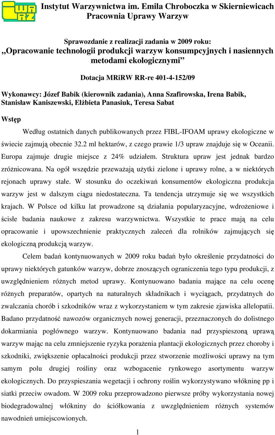 Dotacja MRiRW RR-re 401-4-152/09 Wykonawcy: Józef Babik (kierownik zadania), Anna Szafirowska, Irena Babik, Stanisław Kaniszewski, Elżbieta Panasiuk, Teresa Sabat Wstęp Według ostatnich danych
