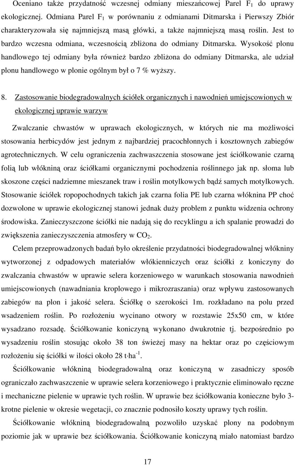 Jest to bardzo wczesna odmiana, wczesnością zbliżona do odmiany Ditmarska.