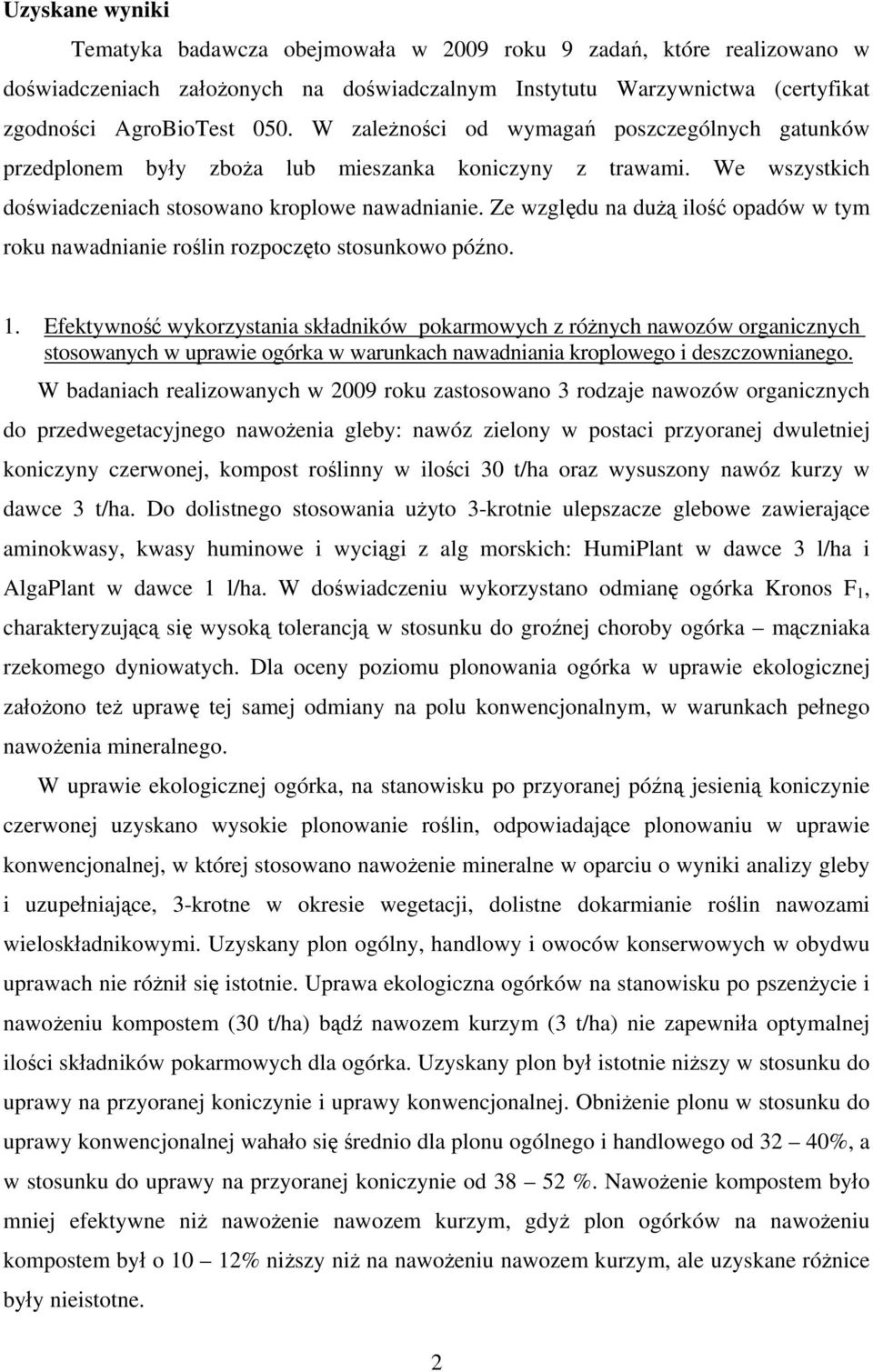 Ze względu na dużą ilość opadów w tym roku nawadnianie roślin rozpoczęto stosunkowo późno. 1.