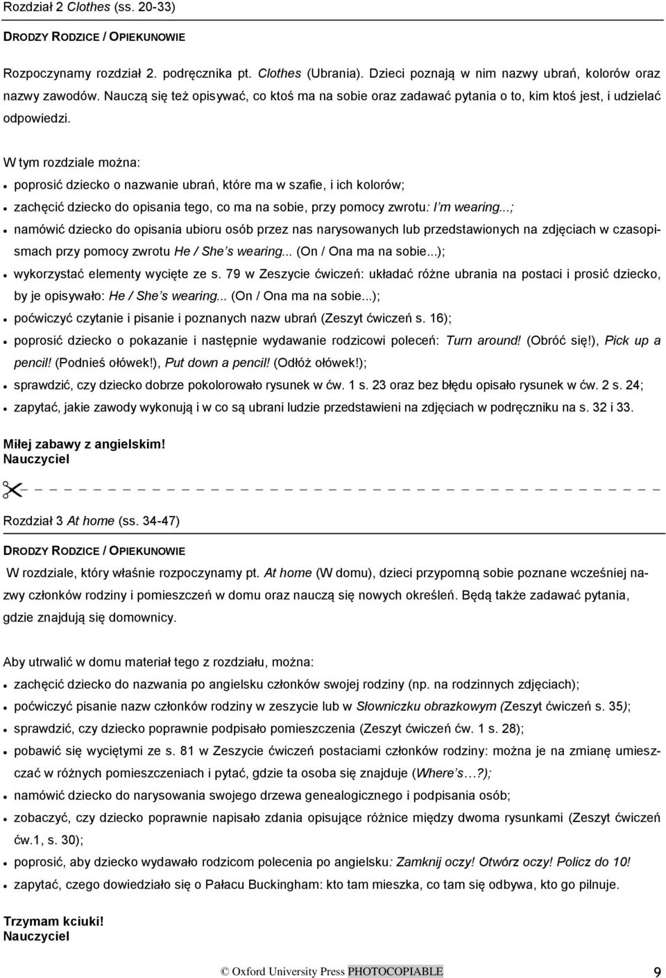 W tym rozdziale można: poprosić dziecko o nazwanie ubrań, które ma w szafie, i ich kolorów; zachęcić dziecko do opisania tego, co ma na sobie, przy pomocy zwrotu: I m wearing.