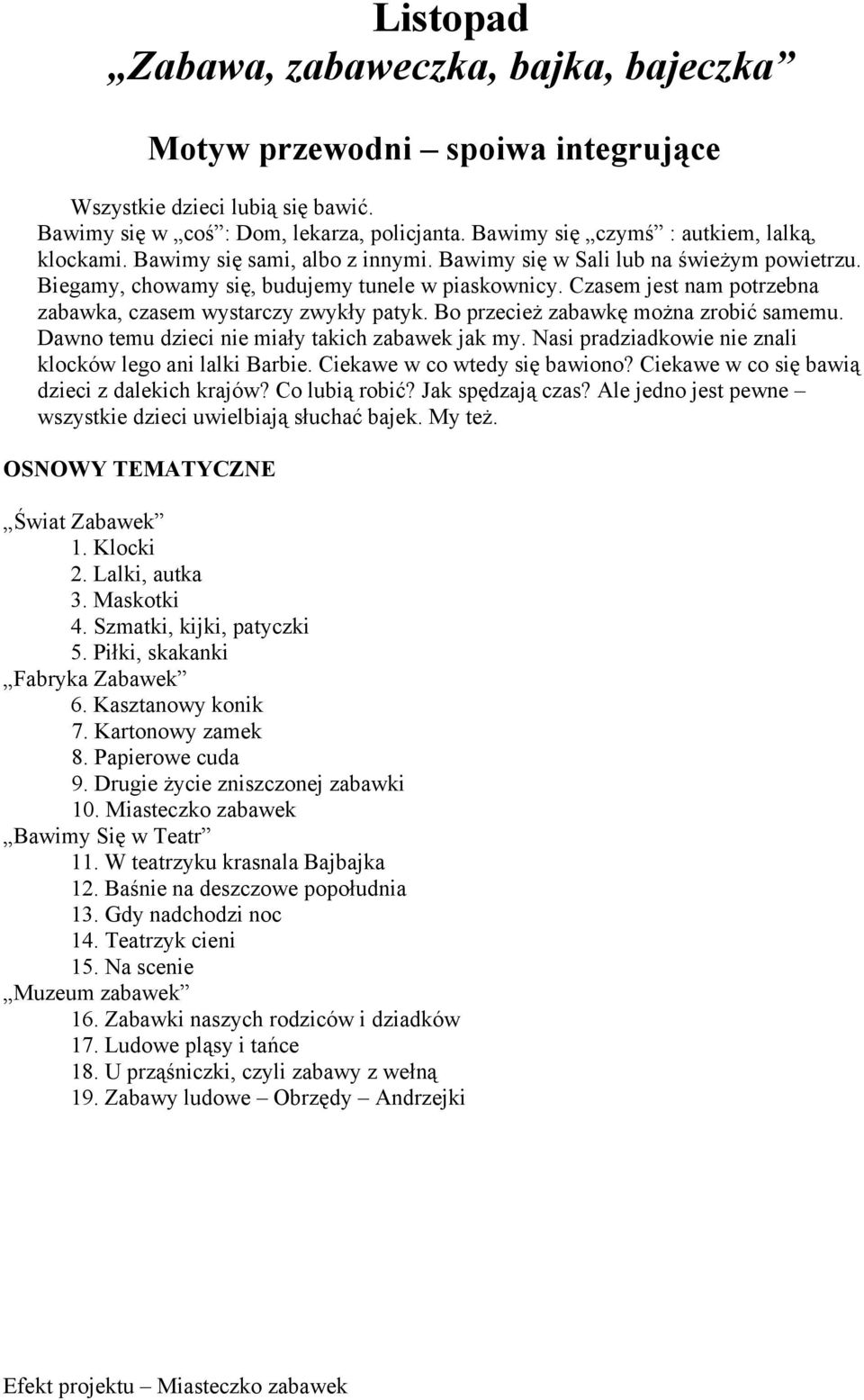 Czasem jest nam potrzebna zabawka, czasem wystarczy zwykły patyk. Bo przecież zabawkę można zrobić samemu. Dawno temu dzieci nie miały takich zabawek jak my.
