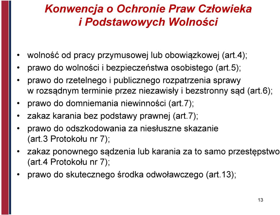 5); prawo do rzetelnego i publicznego rozpatrzenia sprawy w rozsądnym terminie przez niezawisły i bezstronny sąd (art.