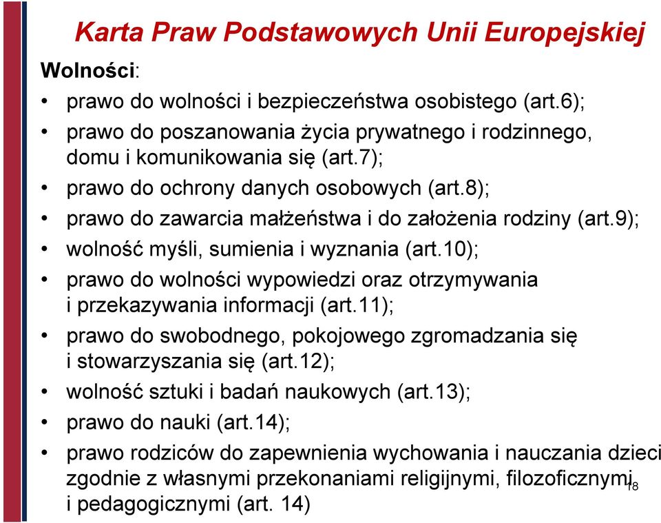 8); prawo do zawarcia małżeństwa i do założenia rodziny (art.9); wolność myśli, sumienia i wyznania (art.