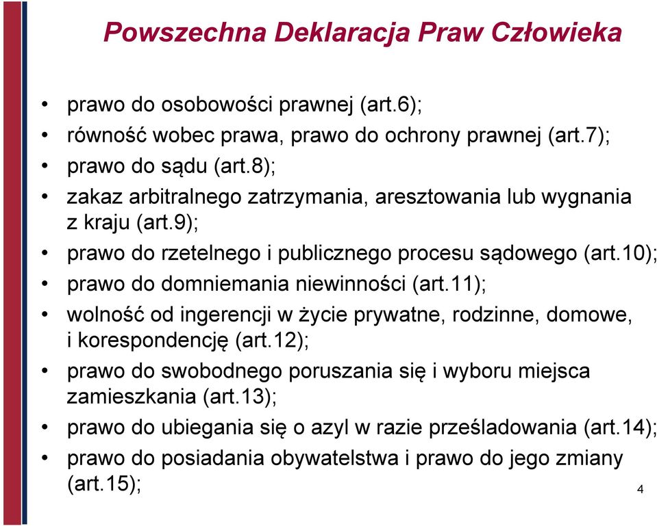 10); prawo do domniemania niewinności (art.11); wolność od ingerencji w życie prywatne, rodzinne, domowe, i korespondencję (art.