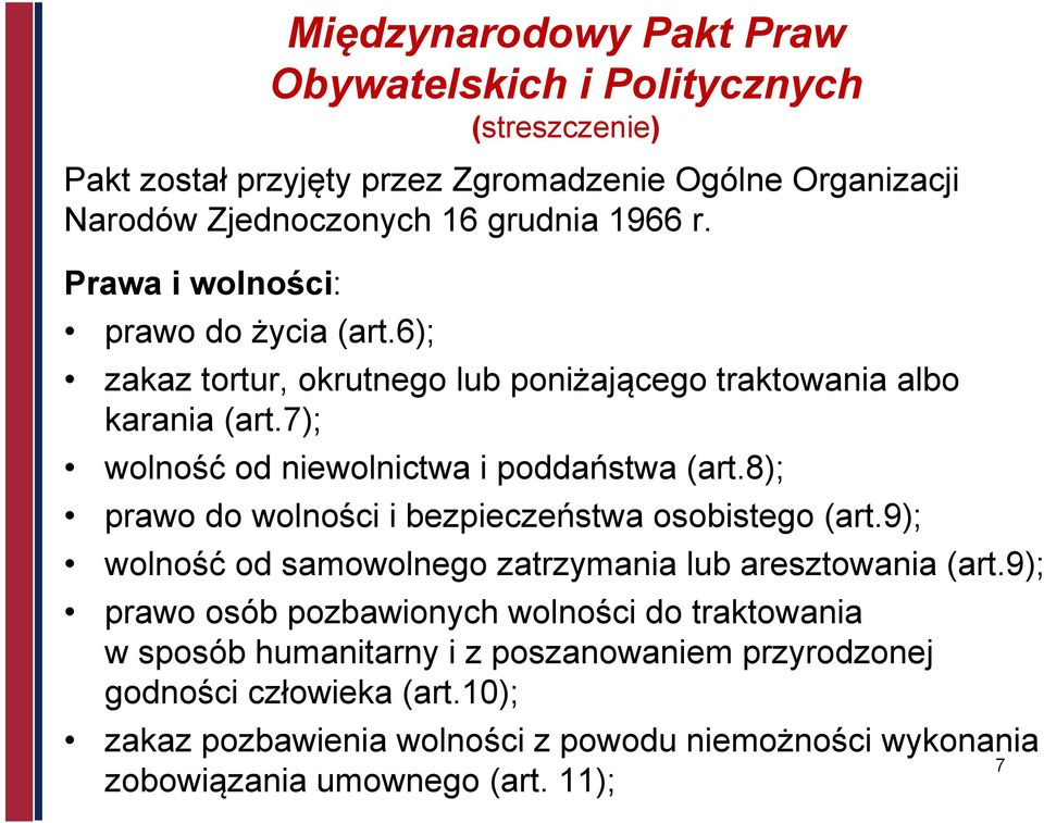 8); prawo do wolności i bezpieczeństwa osobistego (art.9); wolność od samowolnego zatrzymania lub aresztowania (art.