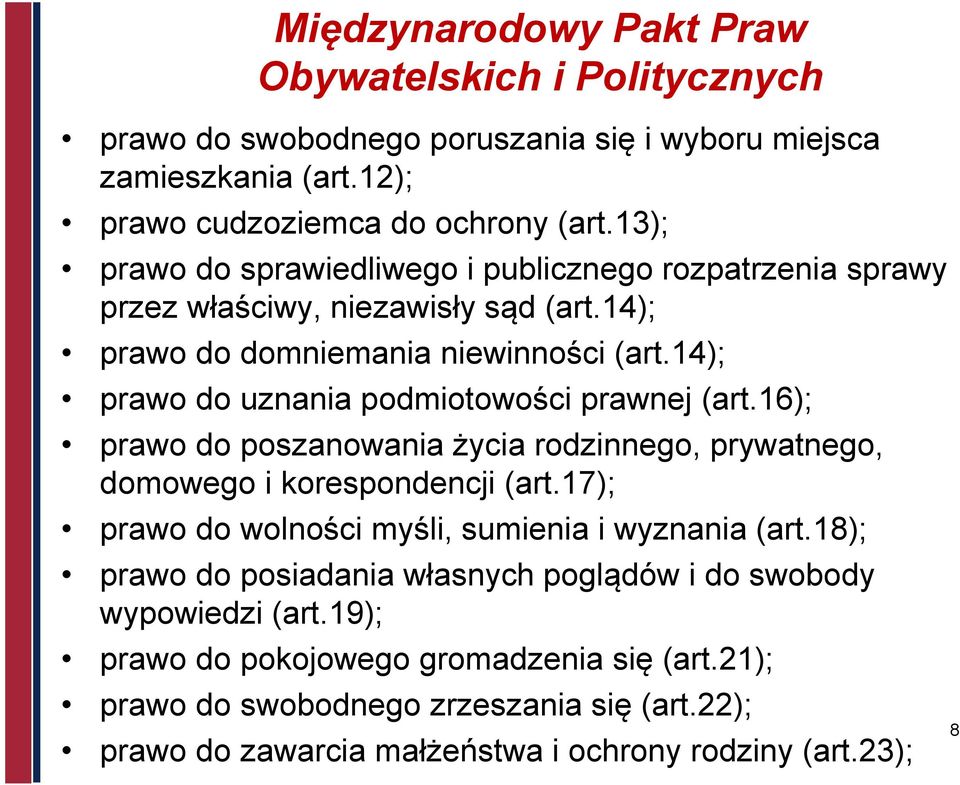 14); prawo do uznania podmiotowości prawnej (art.16); prawo do poszanowania życia rodzinnego, prywatnego, domowego i korespondencji (art.