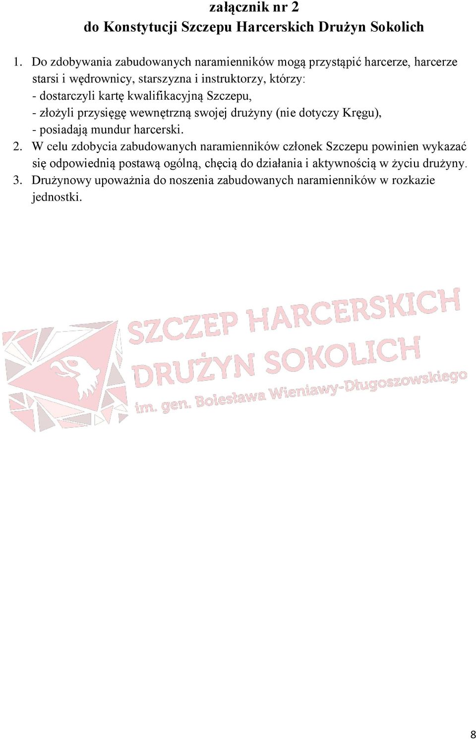 kartę kwalifikacyjną Szczepu, - złożyli przysięgę wewnętrzną swojej drużyny (nie dotyczy Kręgu), - posiadają mundur harcerski. 2.