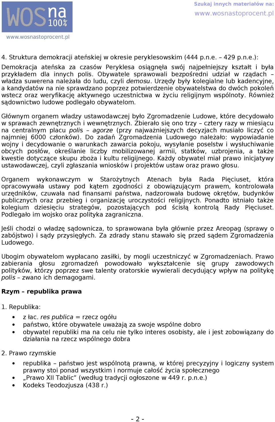 Urzędy były kolegilne lub kdencyjne, kndydtów n nie sprwdzno poprzez potwierdzenie obywtelstw do dwóch pokoleń wstecz orz weryfikcję ktywnego uczestnictw w życiu religijnym wspólnoty.
