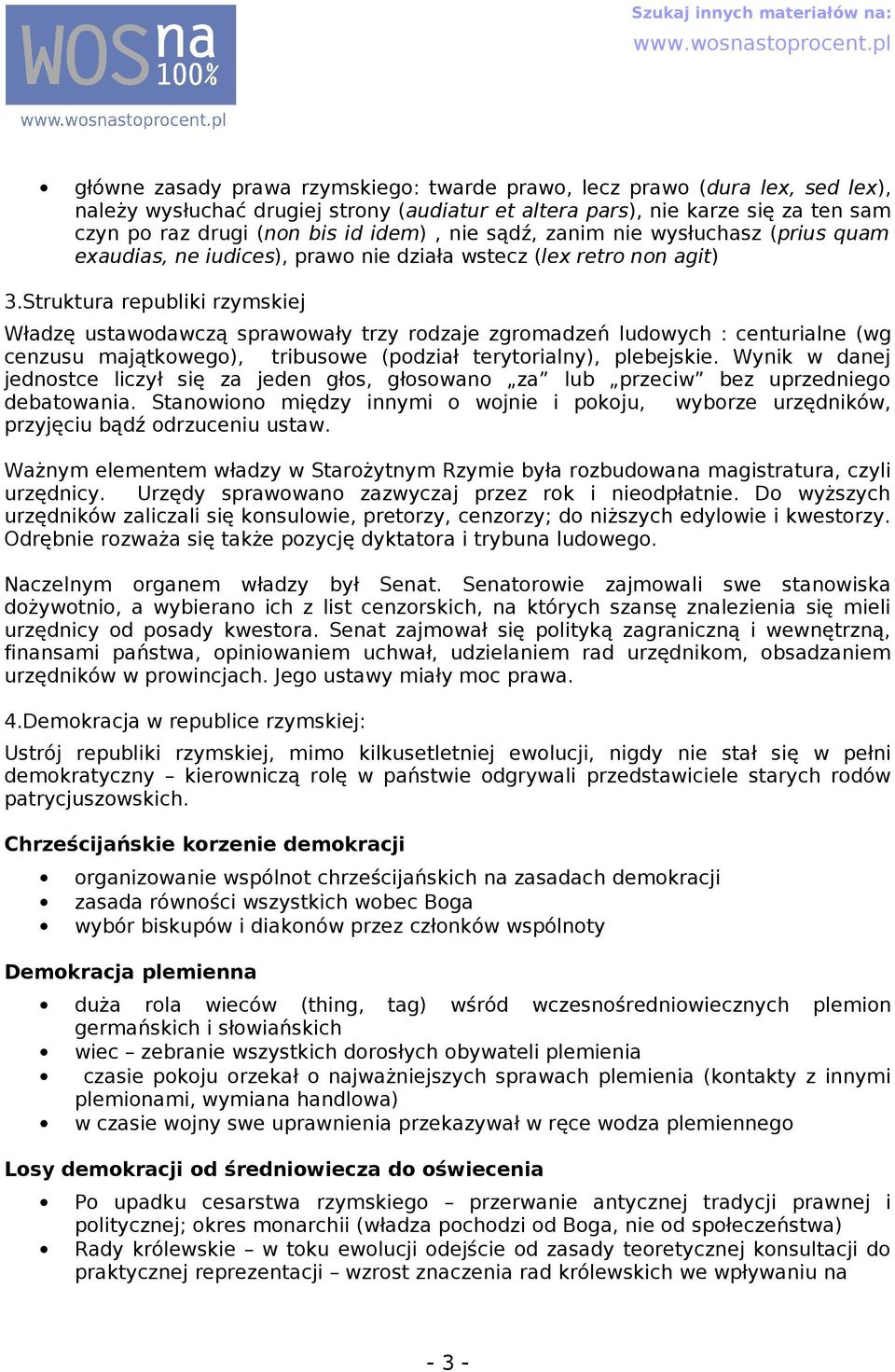 Struktur republiki rzymskiej Włdzę ustwodwczą sprwowły trzy rodzje zgromdzeń ludowych : centurilne (wg cenzusu mjątkowego), tribusowe (podził terytorilny), plebejskie.