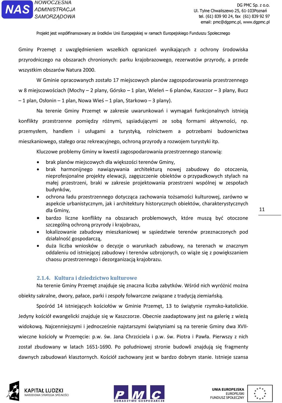 plan, Starkw 3 plany). Na terenie Gminy Przemęt w zakresie uwarunkwań i wymagań funkcjnalnych istnieją knflikty przestrzenne pmiędzy różnymi, sąsiadującymi ze sbą frmami aktywnści, np.