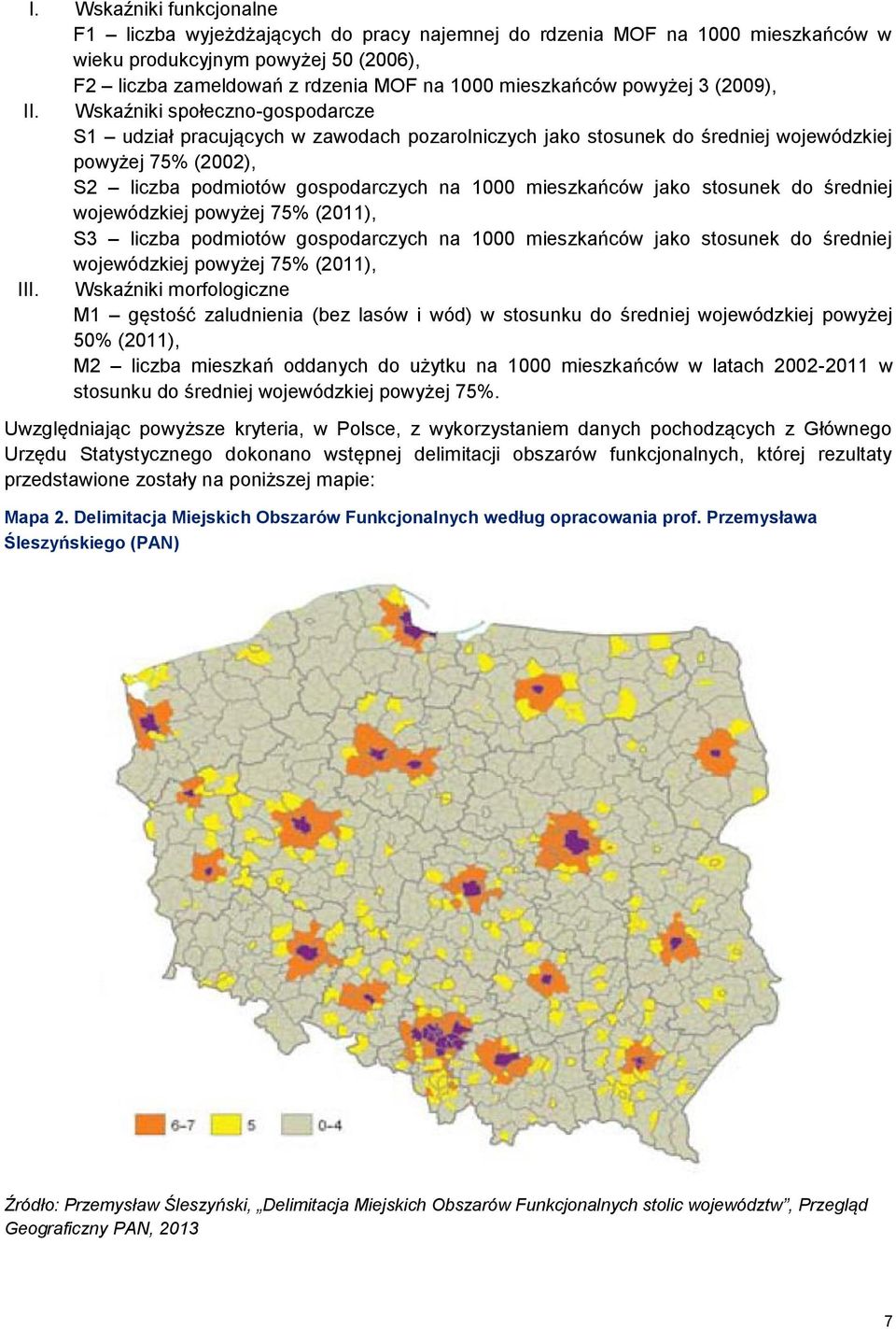 Wskaźniki społeczno-gospodarcze S1 udział pracujących w zawodach pozarolniczych jako stosunek do średniej wojewódzkiej powyżej 75% (2002), S2 liczba podmiotów gospodarczych na 1000 mieszkańców jako