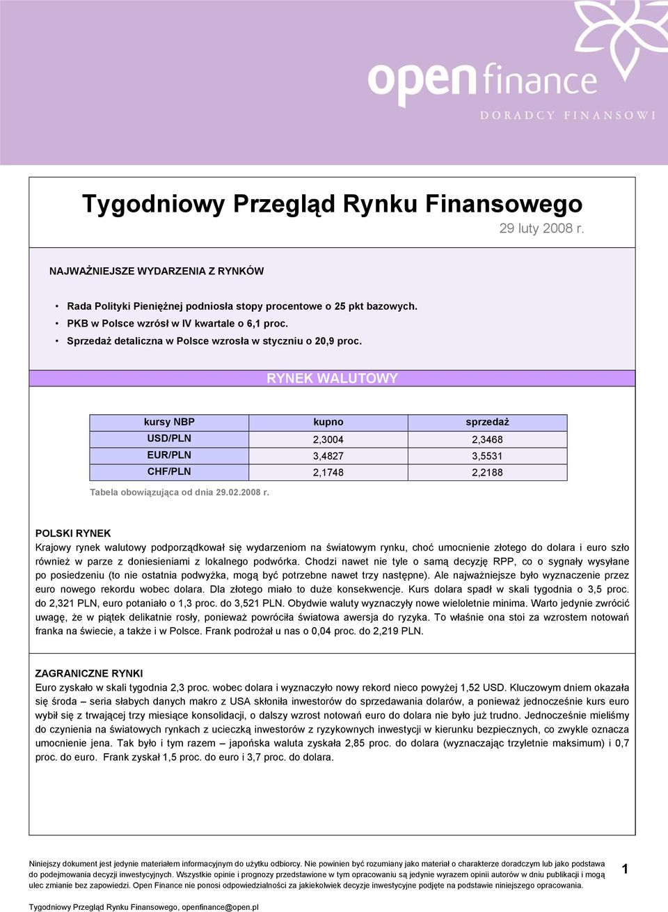 RYNEK WALUTOWY kursy NBP kupno sprzedaż USD/PLN 2,3004 2,3468 EUR/PLN 3,4827 3,5531 CHF/PLN 2,1748 2,2188 Tabela obowiązująca od dnia 29.02.2008 r.