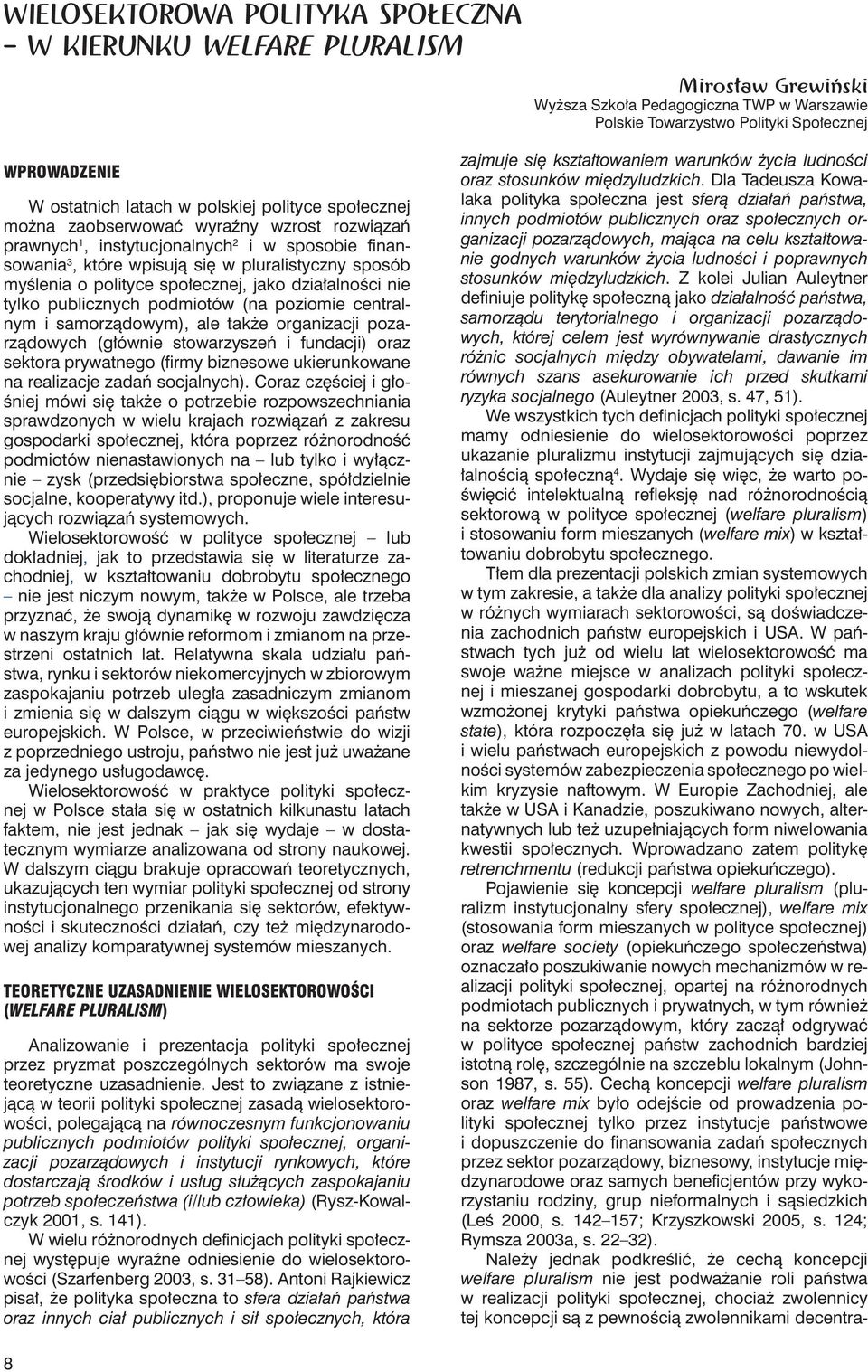 społecznej, jako działalności nie tylko publicznych podmiotów (na poziomie centralnym i samorządowym), ale także organizacji pozarządowych (głównie stowarzyszeń i fundacji) oraz sektora prywatnego