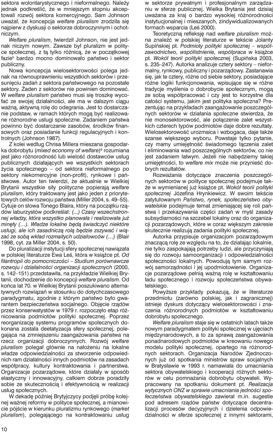 Zawsze był pluralizm w polityce społecznej, z tą tylko różnicą, że w początkowej fazie 5 bardzo mocno dominowało państwo i sektor publiczny.