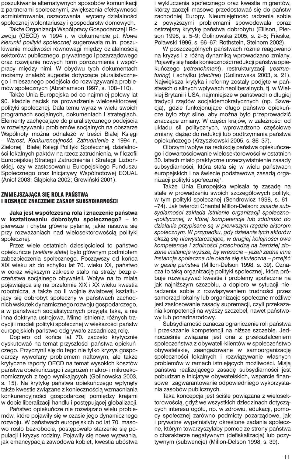 poszukiwanie możliwości równowagi między działalnością sektorów: publicznego, prywatnego i pozarządowego oraz rozwijanie nowych form porozumienia i współpracy między nimi.