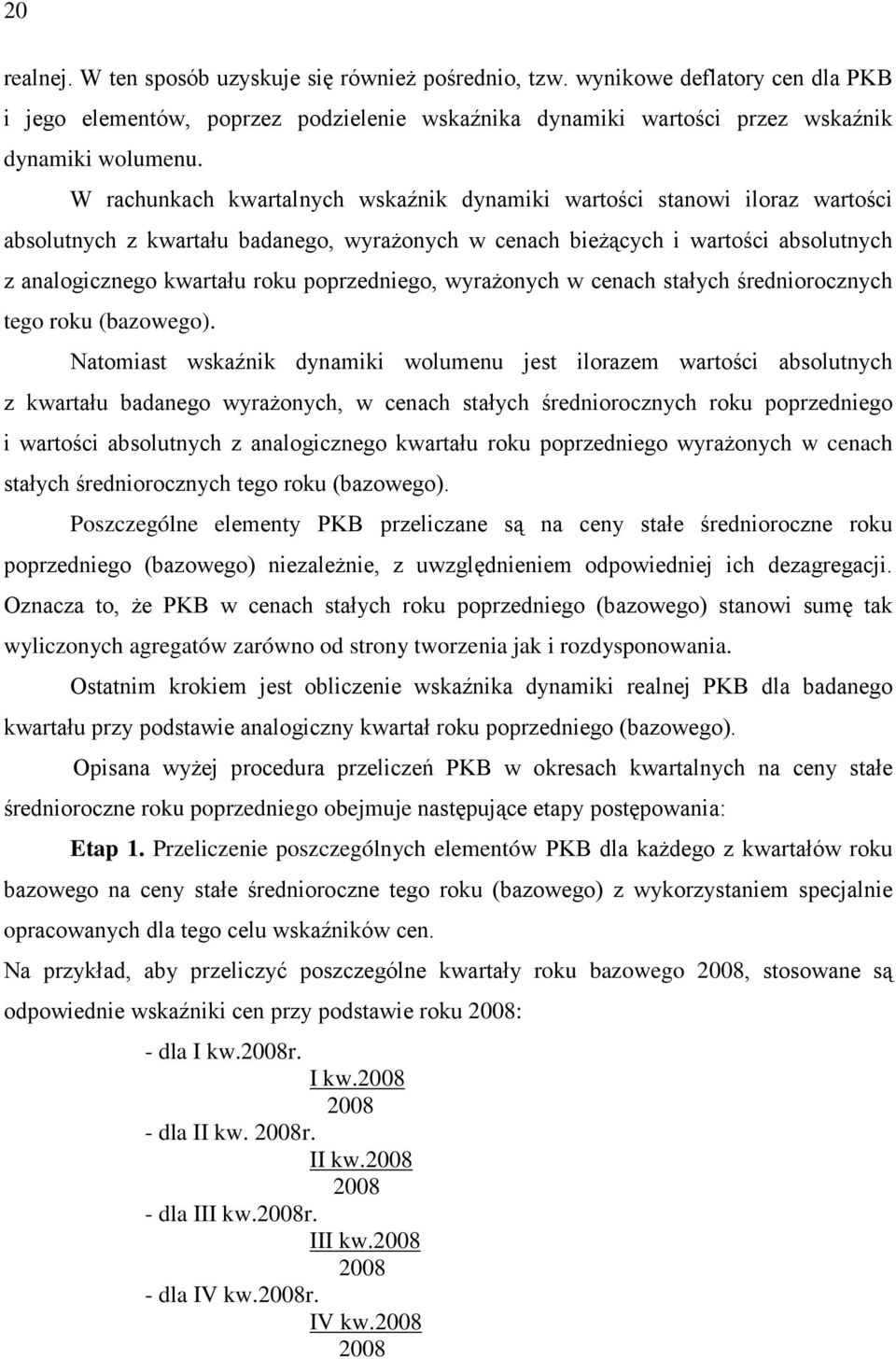 poprzedniego, wyrażonych w cenach stałych średniorocznych tego roku (bazowego).