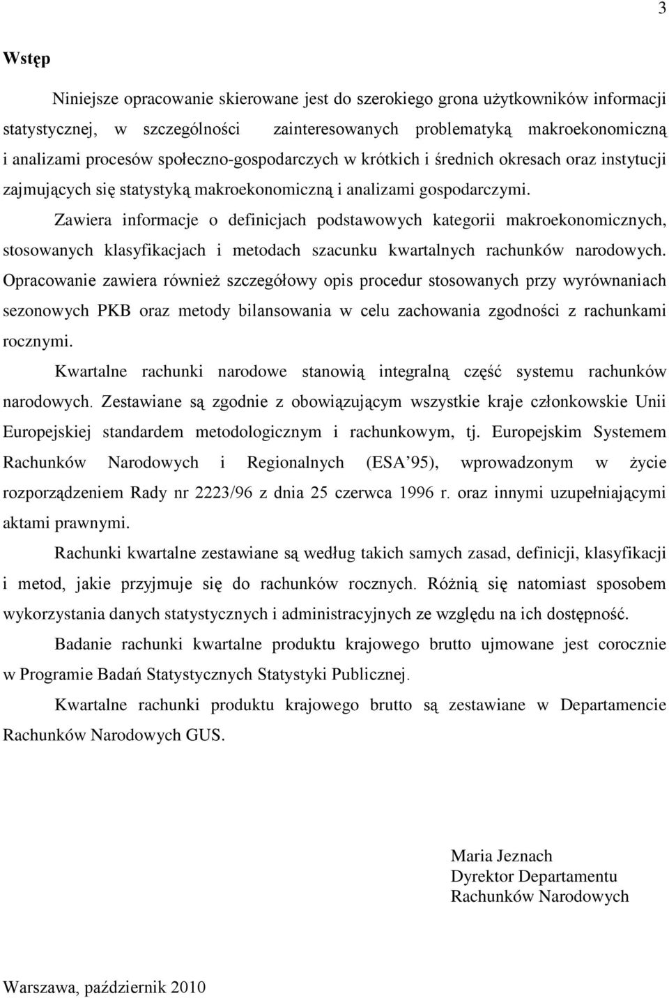 Zawiera informacje o definicjach podstawowych kategorii makroekonomicznych, stosowanych klasyfikacjach i metodach szacunku kwartalnych rachunków narodowych.
