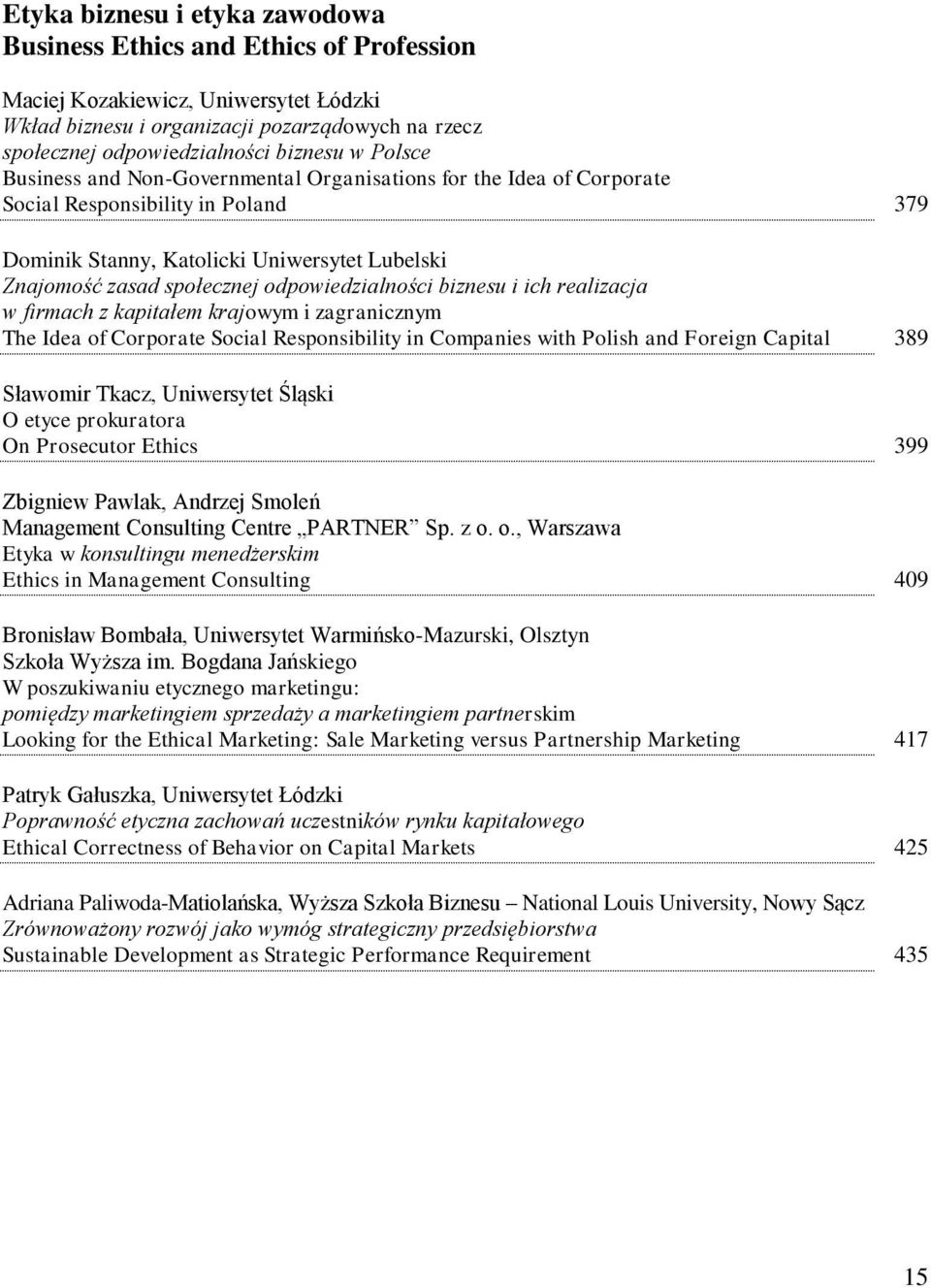 odpowiedzialności biznesu i ich realizacja w firmach z kapitałem krajowym i zagranicznym The Idea of Corporate Social Responsibility in Companies with Polish and Foreign Capital 389 Sławomir Tkacz,