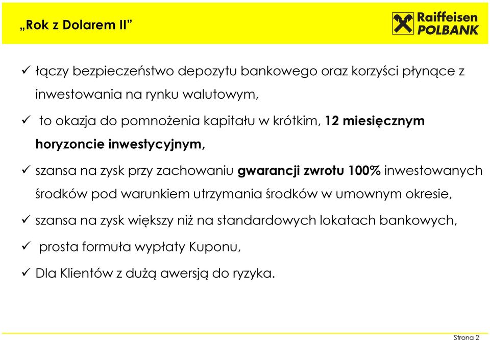 gwarancji zwrotu 100% inwestowanych środków pod warunkiem utrzymania środków w umownym okresie, szansa na zysk