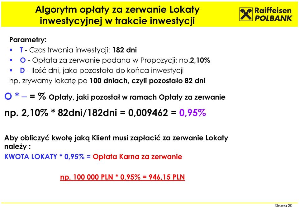 zrywamy lokatę po 100 dniach, czyli pozostało 82 dni O* = % Opłaty, jaki pozostał w ramach Opłaty za zerwanie np.