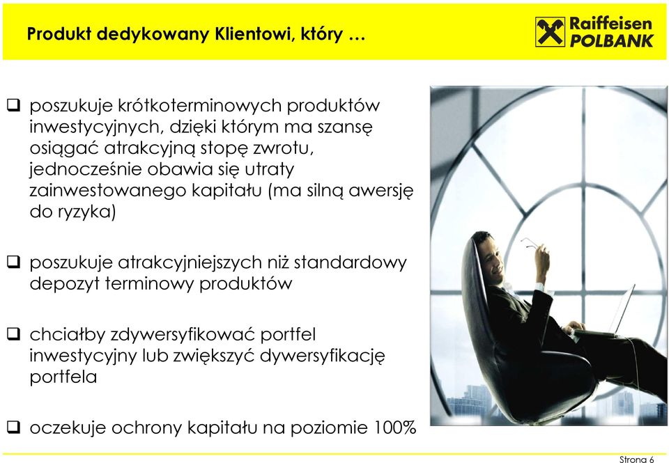 awersję do ryzyka) poszukuje atrakcyjniejszych niż standardowy depozyt terminowy produktów chciałby