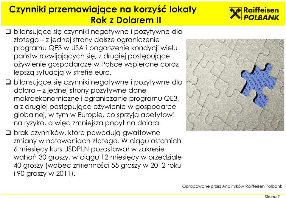 bilansujące się czynniki negatywne i pozytywne dla dolara z jednej strony pozytywne dane makroekonomiczne i ograniczanie programu QE3, a z drugiej postępujące ożywienie w gospodarce globalnej, w tym