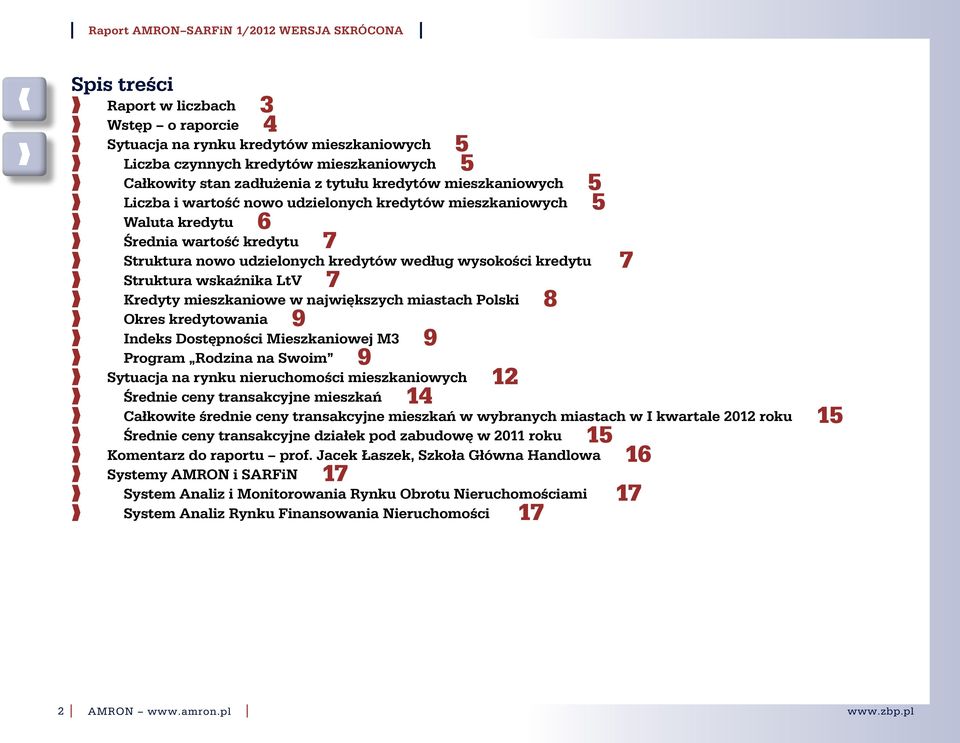 mieszkaniowe w największych miastach Polski 8 Okres kredytowania 9 ndeks Dostępności Mieszkaniowej M3 9 Program Rodzina na Swoim 9 Sytuacja na rynku nieruchomości mieszkaniowych 12 Średnie ceny