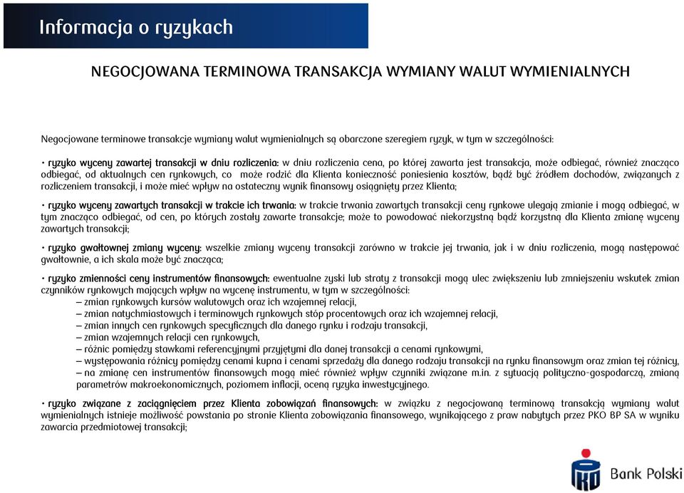 dla Klienta konieczność poniesienia kosztów, bądź być źródłem dochodów, związanych z rozliczeniem transakcji, i może mieć wpływ na ostateczny wynik finansowy osiągnięty przez Klienta; ryzyko wyceny