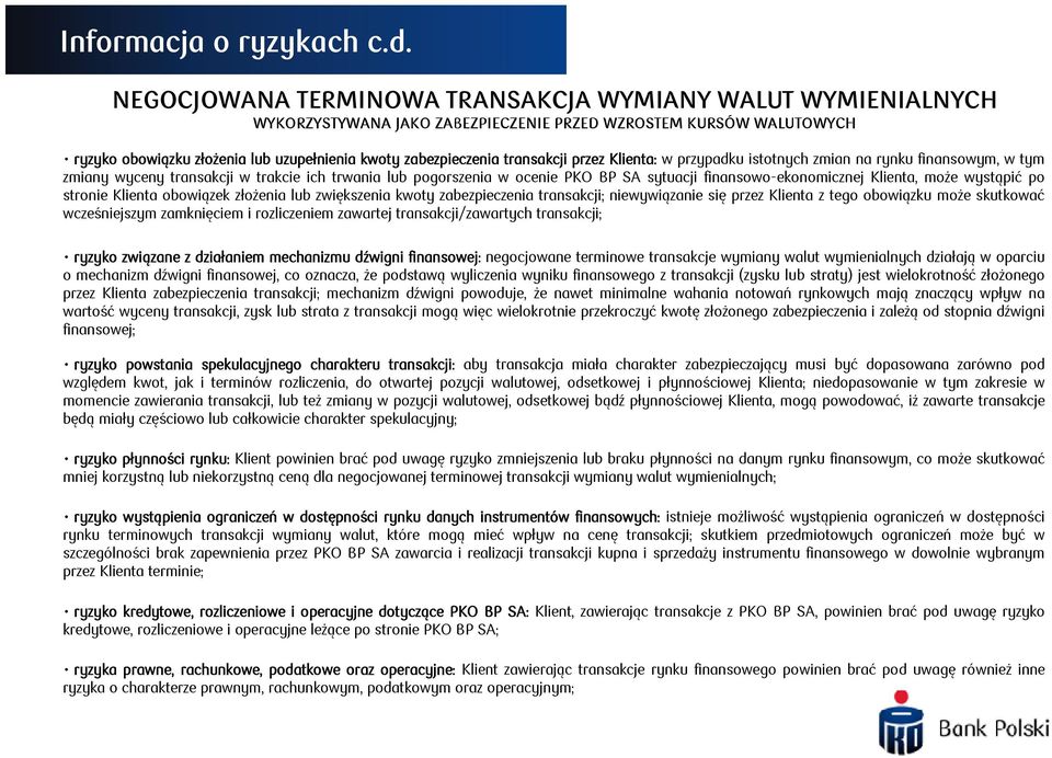 transakcji przez Klienta: w przypadku istotnych zmian na rynku finansowym, w tym zmiany wyceny transakcji w trakcie ich trwania lub pogorszenia w ocenie PKO BP SA sytuacji finansowo-ekonomicznej