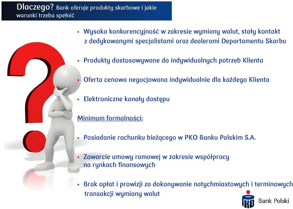 specjalistami oraz dealerami Departamentu Skarbu Produkty dostosowywane do indywidualnych potrzeb Klienta Oferta cenowa negocjowana indywidualnie