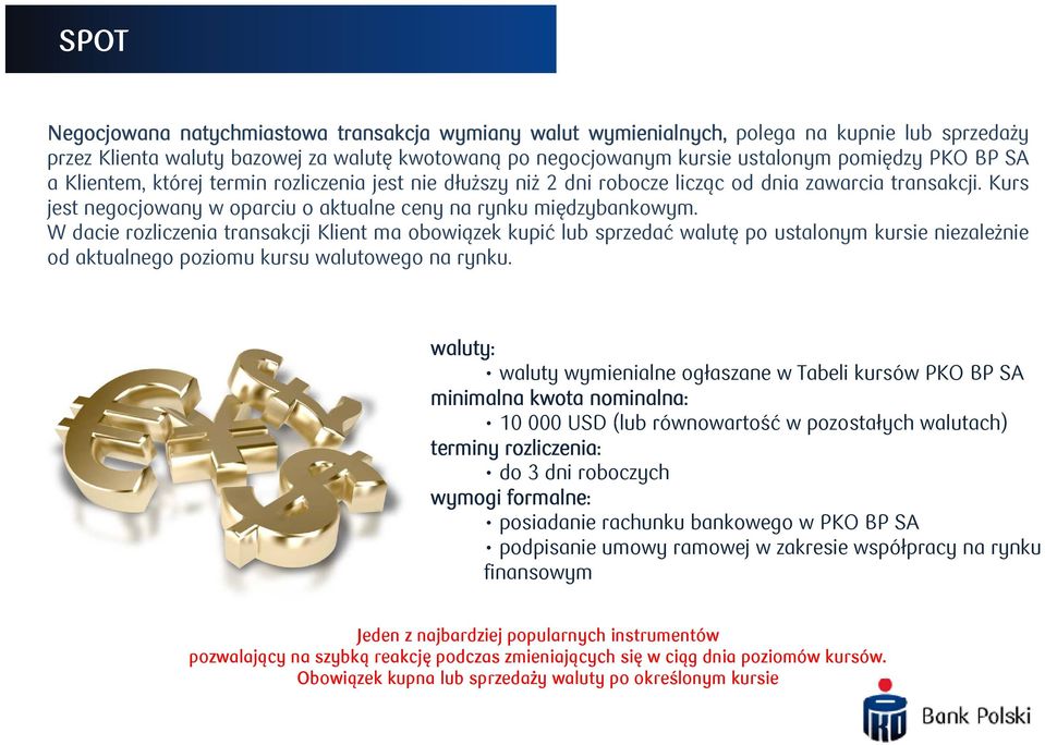 W dacie rozliczenia transakcji Klient ma obowiązek kupić lub sprzedać walutę po ustalonym kursie niezależnie od aktualnego poziomu kursu walutowego na rynku.