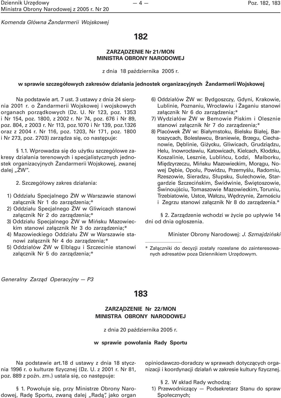 o Żandarmerii Wojskowej i wojskowych organach porządkowych (Dz. U. Nr 123, poz. 1353 i Nr 154, poz. 1800, z 2002 r. Nr 74, poz. 676 i Nr 89, poz. 804, z 2003 r. Nr 113, poz.1070 i Nr 139, poz.