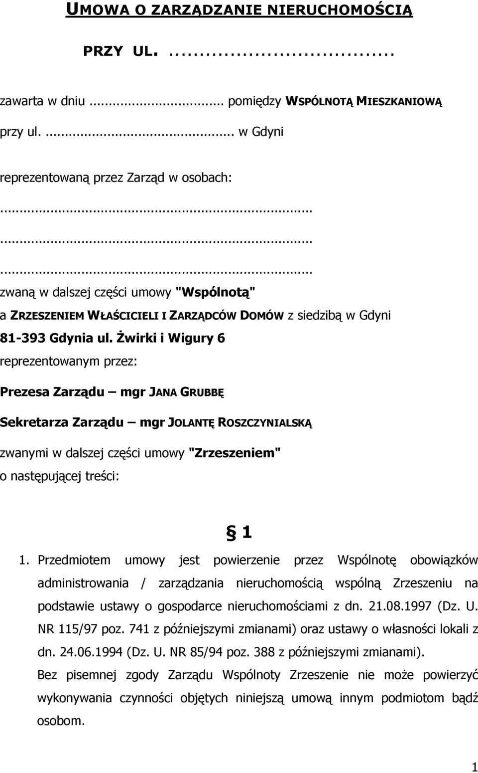 Żwirki i Wigury 6 reprezentowanym przez: Prezesa Zarządu mgr JANA GRUBBĘ Sekretarza Zarządu mgr JOLANTĘ ROSZCZYNIALSKĄ zwanymi w dalszej części umowy "Zrzeszeniem" o następującej treści: 1 1.
