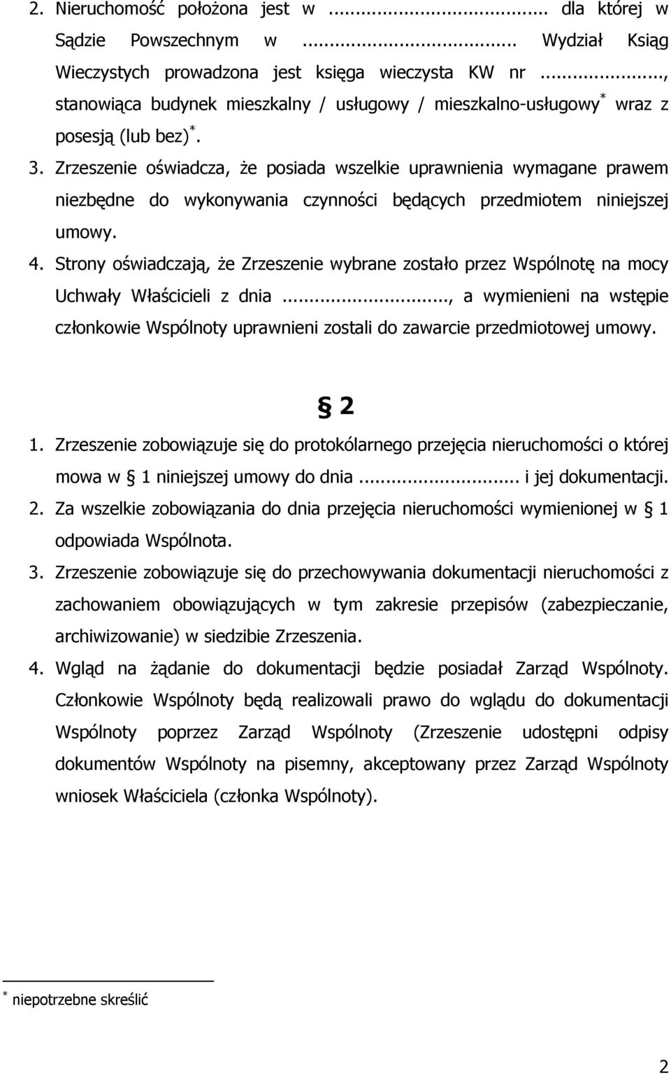 Zrzeszenie oświadcza, że posiada wszelkie uprawnienia wymagane prawem niezbędne do wykonywania czynności będących przedmiotem niniejszej umowy. 4.